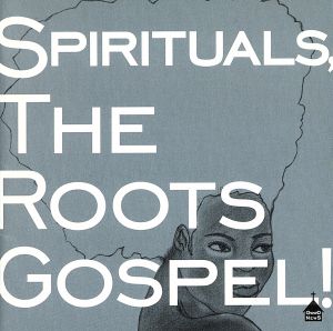 SPIRITUALS,THE ROOTS GOSPEL！