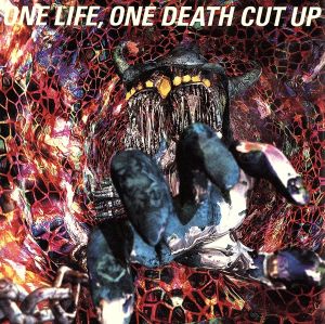 ONE LIFE,ONE DEATH CUT UP