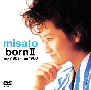 misato born Ⅱ aug 1987-mar 1988