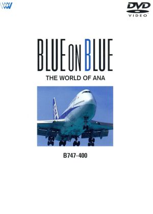 BLUE ON BLUE THE WORLD OF ANA B747-400