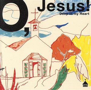 O Jesus！～Deep in my heart～