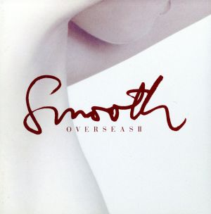 SMOOTH OVERSEAS Ⅱ