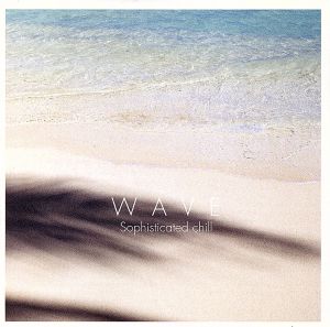 WAVE Sophisticated chill <CCCD>