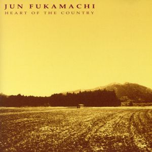 JUN FUKAMACHI ～HEART OF THE COUNTRY～