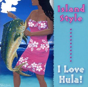 ISLAND STYLE-I LOVE HULA！