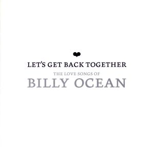 LET'S GET BACK TOGETHER-THE LOVE SONGS OF BILLY OCEAN-