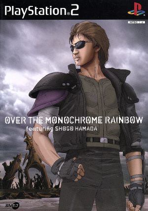 OVER THE MONOCHROME RAINBOW featuring SHOGO HAMADA(PS2専用ソフト 