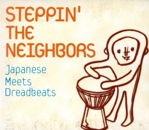STEPPIN'THE NEIGHBORS～Japanese Meets Dreadbeats～(CCCD)