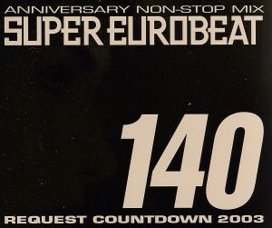 ANNIVERSARY NON-STOP MIX SUPER EUROBEAT VOL.140 REQUEST COUNTDOWN 2003