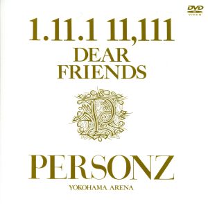 1.11.1 11,111 DEAR FRIENDS～PERSONZ YOKOHAMA ARENA～