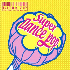 ULTRA ZIP～NON-STOP HYPER MIX 003～SUPER DANCE POP(CCCD) <CCCD>