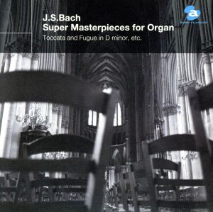 バッハ:オルガン超名曲集～トッカータとフーガ 二短調、主よ人の望みの喜びよ ほか～(CCCD)