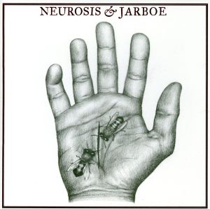 NEUROSIS&JARBOE