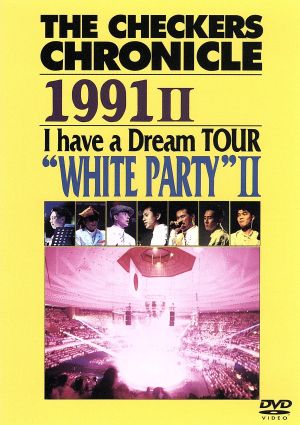 THE CHECKERS CHRONICLE 1991 Ⅱ I have a Dream TOUR“WHITE PARTY