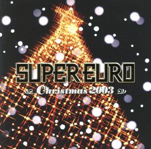 スーパー・ユーロ・クリスマス2003～ノンストップ・メガミックス～(CCCD) <CCCD>