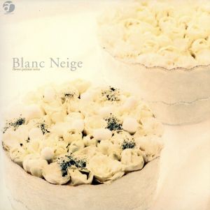 flower patissier series::Blanc Neige