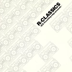 ～流派-R&cutting edge presents～R-CLASSICS(CCCD) <CCCD>