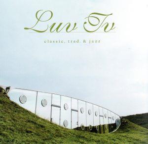 LUV TV ～クラシック、トラッド&ジャズ篇