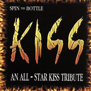 SPIN THE BOTTLE AN ALL-STAR KISS TRIBUTE ～地獄の賛辞