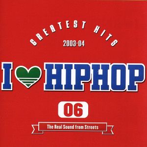 I LOVE HIPHOP VOL.6-GREATEST HITS 03-04