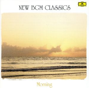 NEW BGM CLASSICS::朝のクラシック