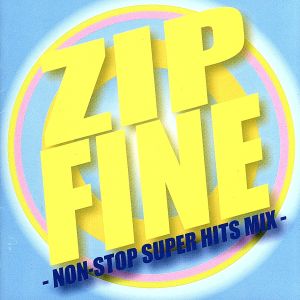ZIP FINE～NON-STOP SUPER HITS MIX～