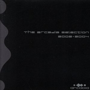 The arcadia selection 2002～2004(CCCD) <CCCD>