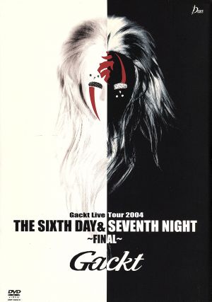 Gackt Live Tour 2004 THE SIXTH DAY & SEVENTH NIGHT