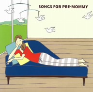 SONGS FOR PRE-MOMMY
