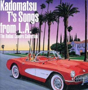 Kadomatsu T's Songs from L.A. The Ballad Covers Collection