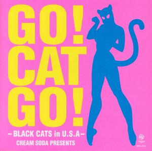 GO！ CAT GO！-BLACK CATS in U.S.A-CREAM SODA PRESENTS