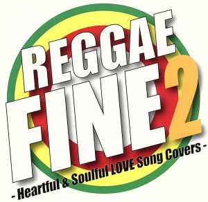 RAGGAE FINE2-Heartful&Soulful LOVE Song Covers-