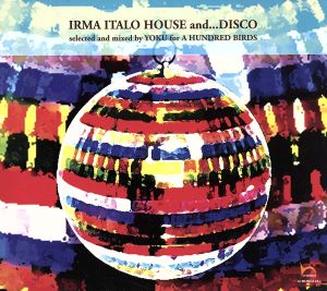 IRMA ITALO HOUSE and...DISCO selected and mixed by YOKU for A HUNDRED BIRDS