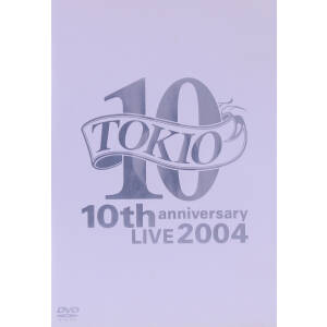 TOKIO 10th anniversary LIVE 2004
