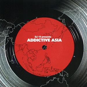 DJ 19 presents ADDICTIVE ASIA