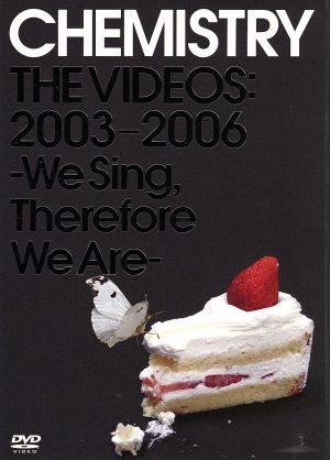 CHEMISTRY THE VIDEOS:2003-2006～We Sing,Therefore We Are～