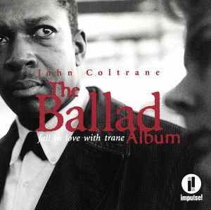 JOHN COLTRANE COLLECTION::バラード・アルバム ～フォール・イン・ラヴ・ウィズ・トレーン
