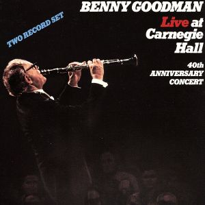ベニー・グッドマン・アット・カーネギー・ホール 40周年コンサート(紙ジャケット仕様)