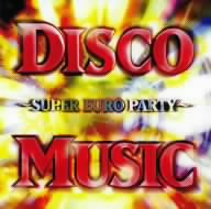 DISCO MUSIC ～SUPER EURO PARTY～