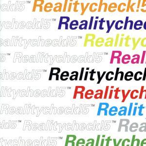 REALITY CHECK！5