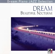 Dream Piano JAZZ Selection::幻想～ショパンの夜想曲 DREAM BEAUTIFUL NOCTURNE