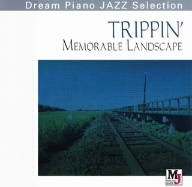 Dream Piano JAZZ Selection::旅 ～記憶に残る風景 TRIPPIN' MEMORABLE LANDSCAPE