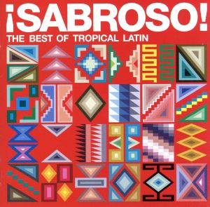 ！SABROSO！ ザ・ベスト・オブ・トロピカル・ラテン