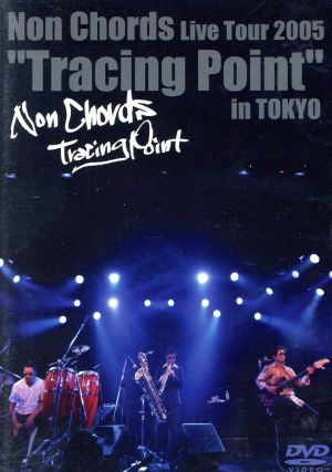Non Chords Live Tour 2005 “Tracing Point