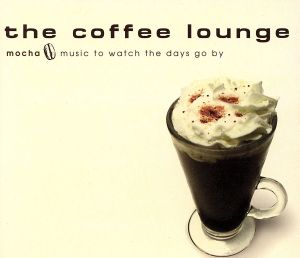 the coffee lounge mocha～music to watch the days go by～