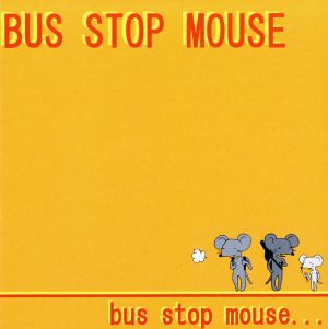 BUS STOP MOUSE