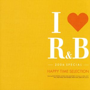 I LOVE R&B -2006 SPECIAL- HAPPY TIME SELECTION