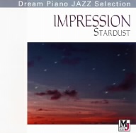 Dream Piano JAZZ Selection::哀愁～みじかくとも美しく燃え IMPRESSION STARDUST
