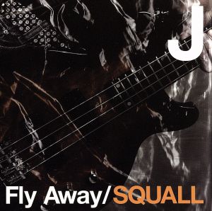 Fly Away/SQUALL