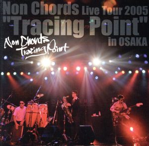 Non Chords Live Tour 2005 “Tracing Point